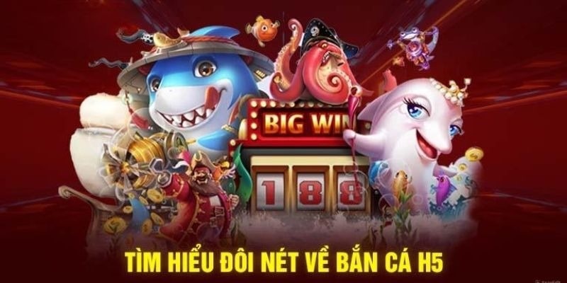 Tìm hiểu đôi nét về bắn cá H5